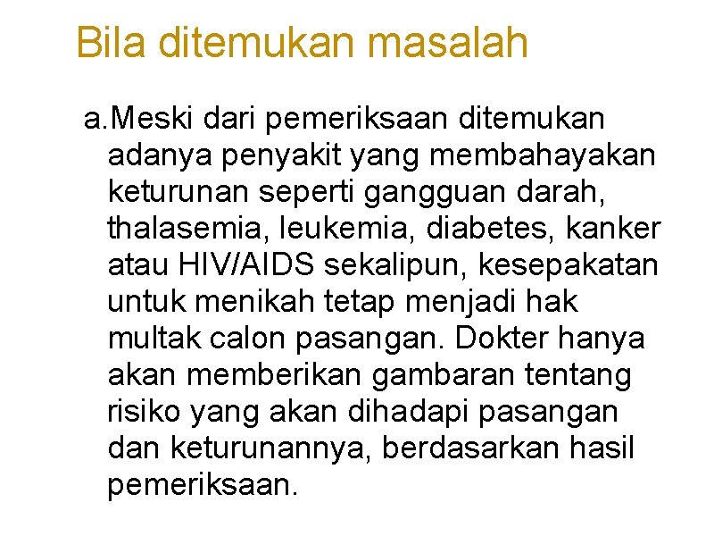 Bila ditemukan masalah a. Meski dari pemeriksaan ditemukan adanya penyakit yang membahayakan keturunan seperti