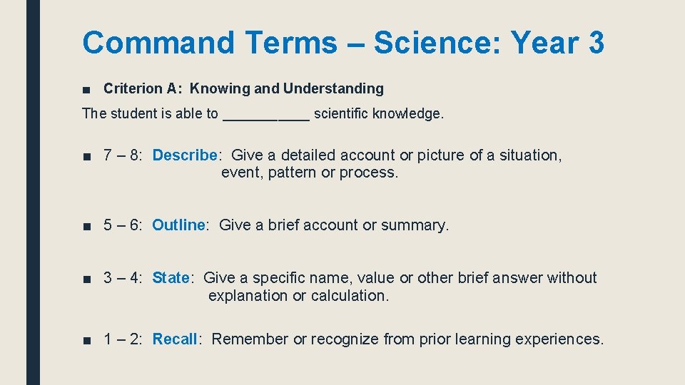 Command Terms – Science: Year 3 ■ Criterion A: Knowing and Understanding The student