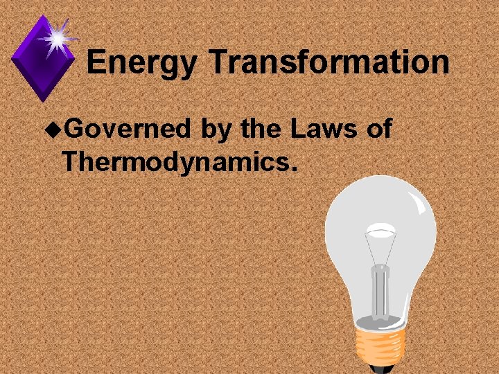 Energy Transformation u. Governed by the Laws of Thermodynamics. 