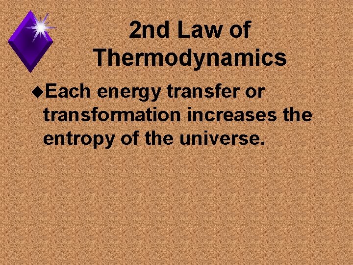 2 nd Law of Thermodynamics u. Each energy transfer or transformation increases the entropy