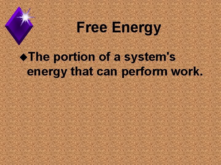 Free Energy u. The portion of a system's energy that can perform work. 