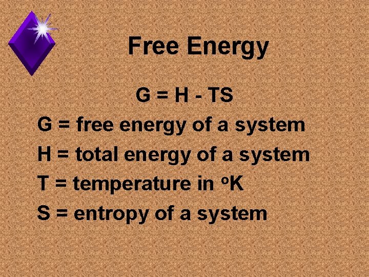 Free Energy G = H - TS G = free energy of a system