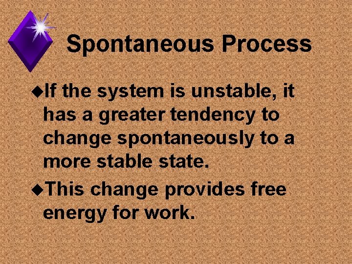 Spontaneous Process u. If the system is unstable, it has a greater tendency to