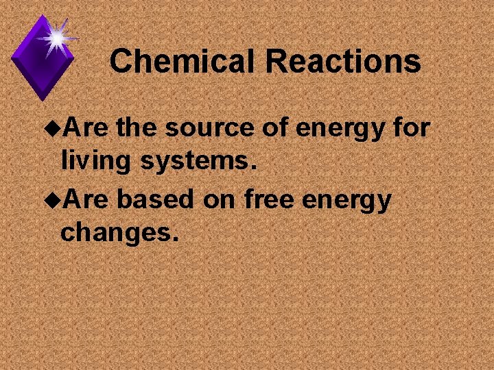 Chemical Reactions u. Are the source of energy for living systems. u. Are based