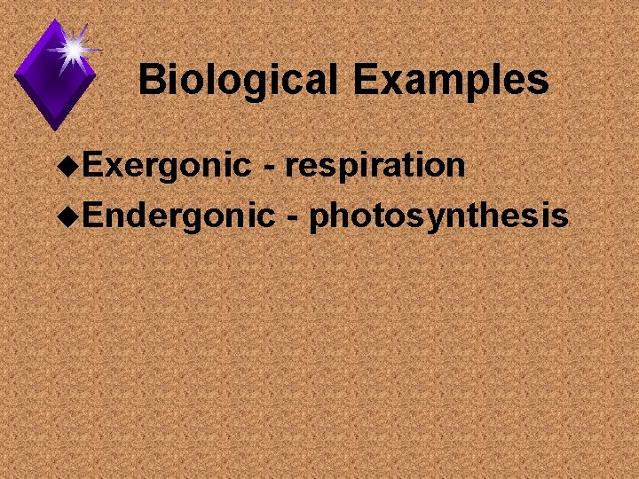 Biological Examples u. Exergonic - respiration u. Endergonic - photosynthesis 