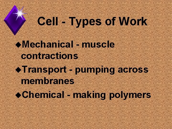 Cell - Types of Work u. Mechanical - muscle contractions u. Transport - pumping