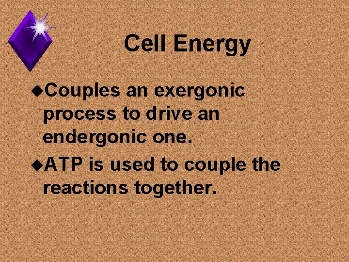 Cell Energy u. Couples an exergonic process to drive an endergonic one. u. ATP