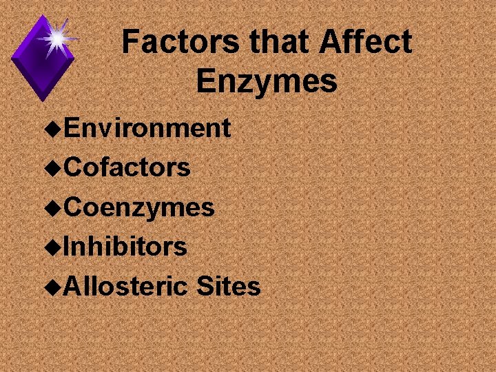 Factors that Affect Enzymes u. Environment u. Cofactors u. Coenzymes u. Inhibitors u. Allosteric