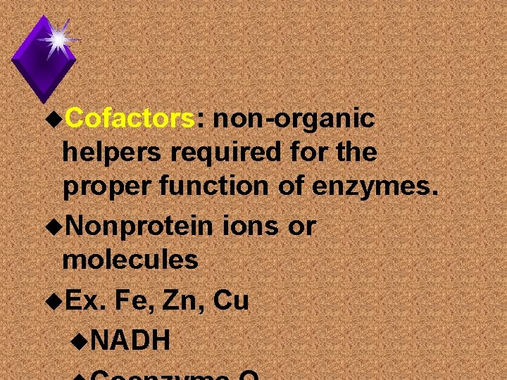 u. Cofactors: non-organic helpers required for the proper function of enzymes. u. Nonprotein ions