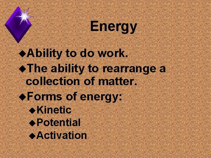 Energy u. Ability to do work. u. The ability to rearrange a collection of