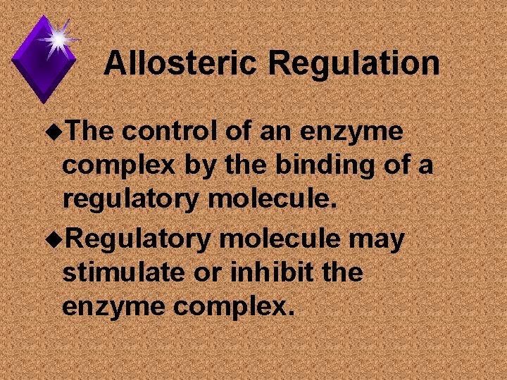 Allosteric Regulation u. The control of an enzyme complex by the binding of a