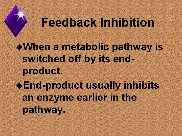 Feedback Inhibition u. When a metabolic pathway is switched off by its endproduct. u.