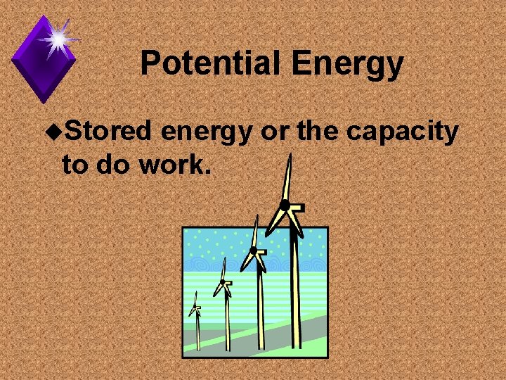 Potential Energy u. Stored energy or the capacity to do work. 