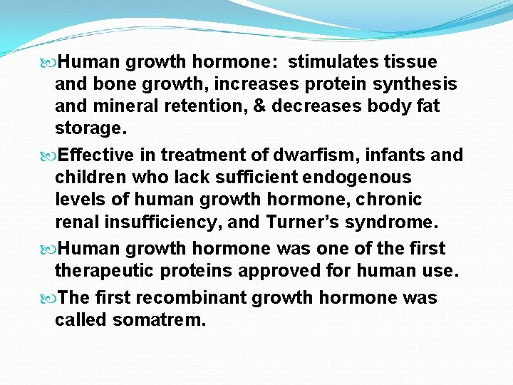  Human growth hormone: stimulates tissue and bone growth, increases protein synthesis and mineral