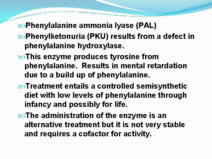  Phenylalanine ammonia lyase (PAL) Phenylketonuria (PKU) results from a defect in phenylalanine hydroxylase.