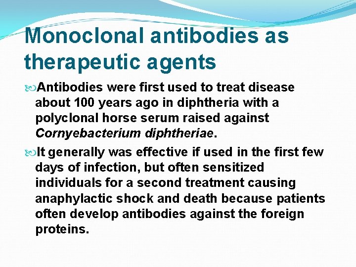 Monoclonal antibodies as therapeutic agents Antibodies were first used to treat disease about 100