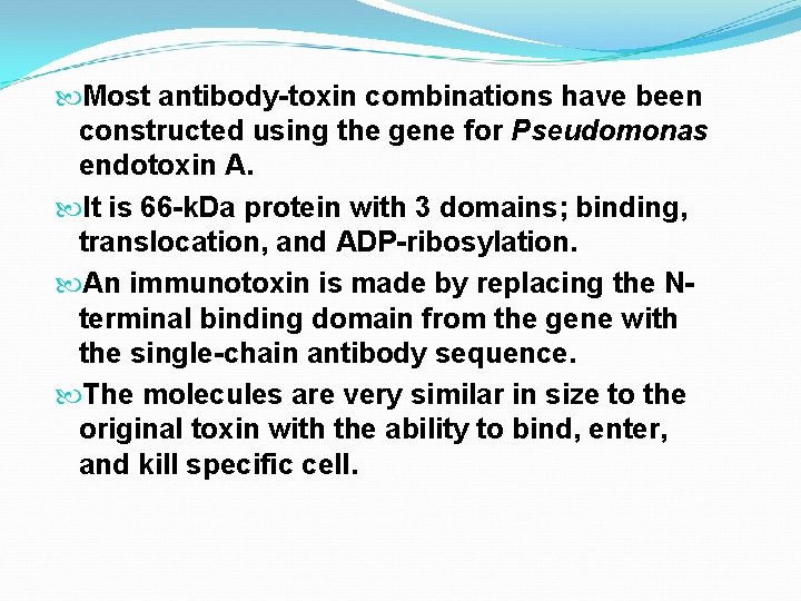  Most antibody-toxin combinations have been constructed using the gene for Pseudomonas endotoxin A.