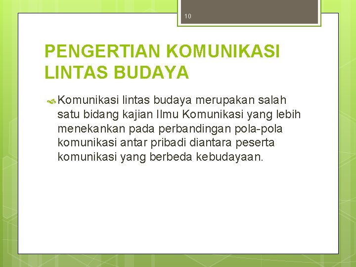 10 PENGERTIAN KOMUNIKASI LINTAS BUDAYA Komunikasi lintas budaya merupakan salah satu bidang kajian Ilmu