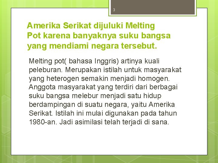 3 Amerika Serikat dijuluki Melting Pot karena banyaknya suku bangsa yang mendiami negara tersebut.