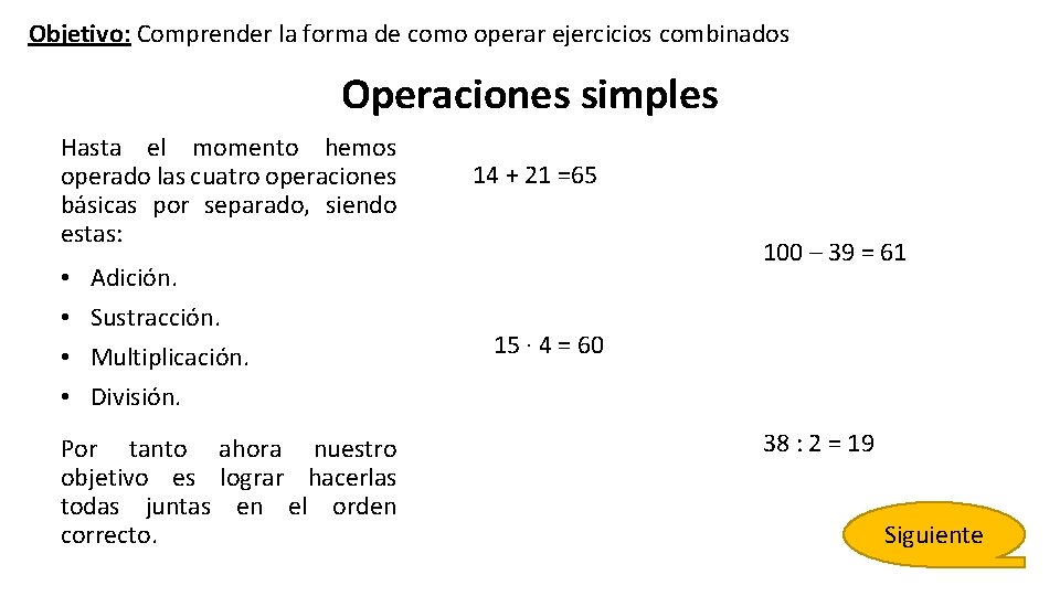 Objetivo: Comprender la forma de como operar ejercicios combinados Operaciones simples Hasta el momento