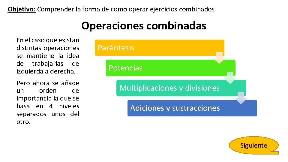 Objetivo: Comprender la forma de como operar ejercicios combinados Operaciones combinadas En el caso