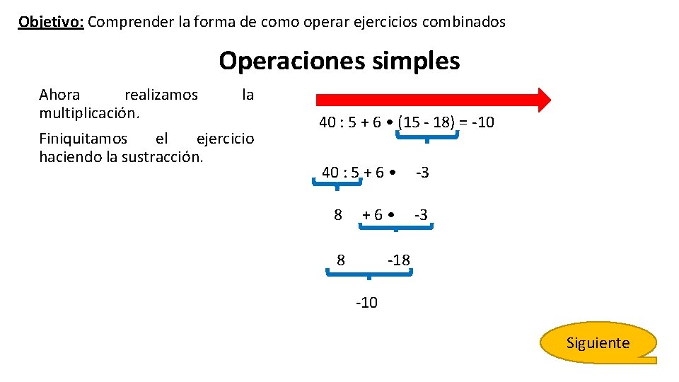 Objetivo: Comprender la forma de como operar ejercicios combinados Operaciones simples Ahora realizamos multiplicación.