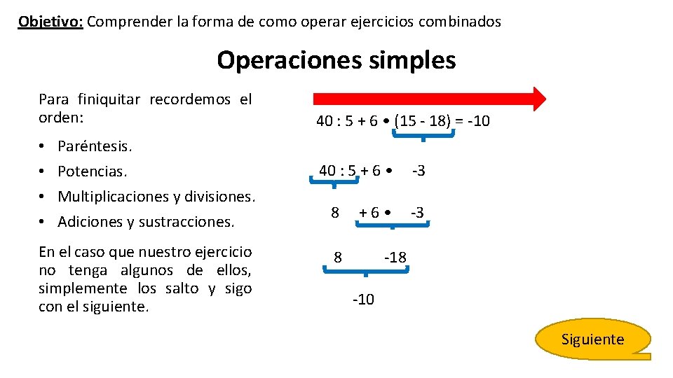 Objetivo: Comprender la forma de como operar ejercicios combinados Operaciones simples Para finiquitar recordemos