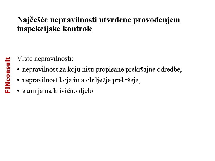 FINconsult Najčešće nepravilnosti utvrđene provođenjem inspekcijske kontrole Vrste nepravilnosti: • nepravilnost za koju nisu