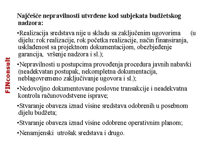 FINconsult Najčešće nepravilnosti utvrđene kod subjekata budžetskog nadzora: • Realizacija sredstava nije u skladu