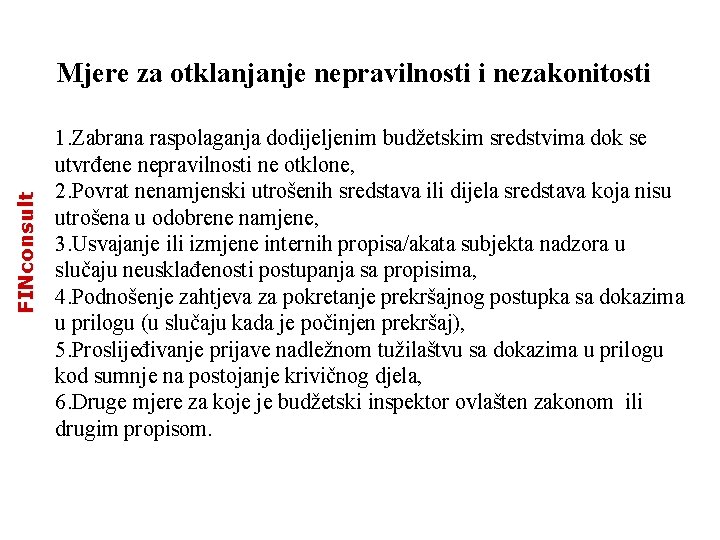 FINconsult Mjere za otklanjanje nepravilnosti i nezakonitosti 1. Zabrana raspolaganja dodijeljenim budžetskim sredstvima dok