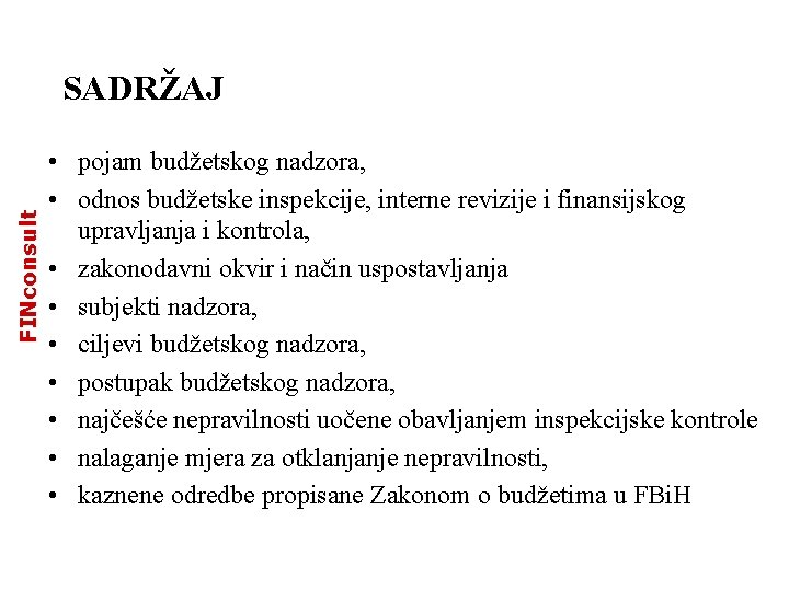 FINconsult SADRŽAJ • pojam budžetskog nadzora, • odnos budžetske inspekcije, interne revizije i finansijskog