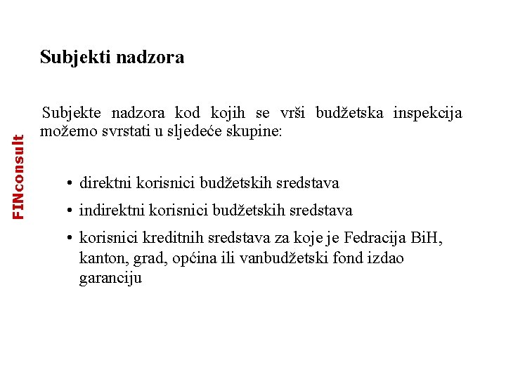 FINconsult Subjekti nadzora Subjekte nadzora kod kojih se vrši budžetska inspekcija možemo svrstati u