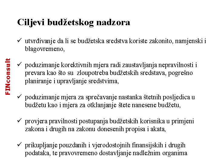 Ciljevi budžetskog nadzora FINconsult ü utvrđivanje da li se budžetska sredstva koriste zakonito, namjenski