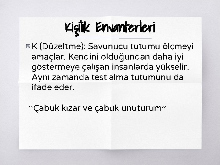 Kişilik Envanterleri ▧ K (Düzeltme): Savunucu tutumu ölçmeyi amaçlar. Kendini olduğundan daha iyi göstermeye