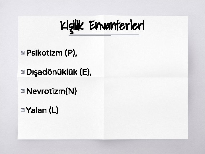 Kişilik Envanterleri ▧ Psikotizm (P), ▧ Dışadönüklük (E), ▧ Nevrotizm(N) ▧ Yalan (L) 