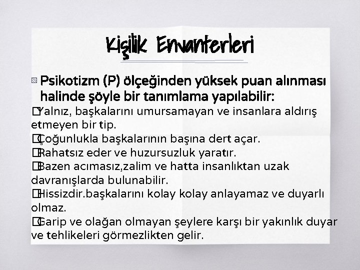 Kişilik Envanterleri ▧ Psikotizm (P) ölçeğinden yüksek puan alınması halinde şöyle bir tanımlama yapılabilir: