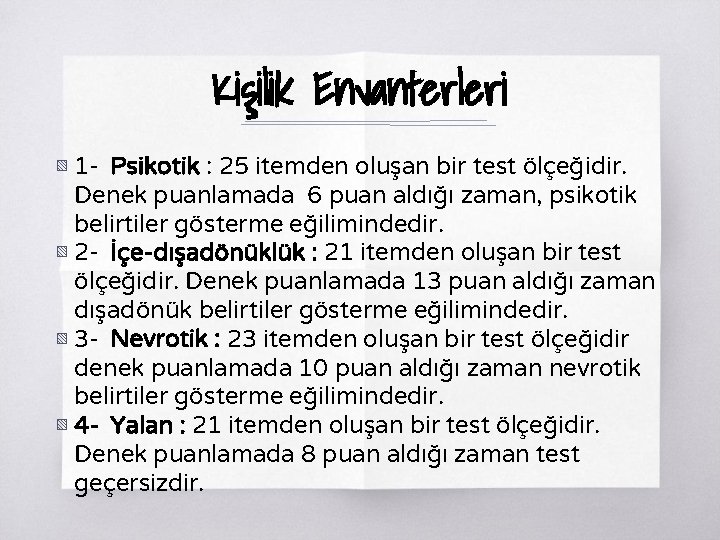 Kişilik Envanterleri ▧ 1 - Psikotik : 25 itemden oluşan bir test ölçeğidir. Denek