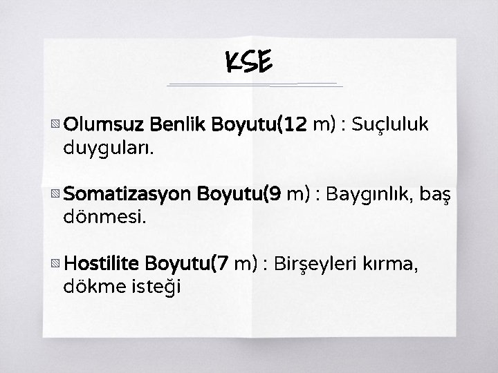 KSE ▧ Olumsuz Benlik Boyutu(12 m) : Suçluluk duyguları. ▧ Somatizasyon Boyutu(9 m) :