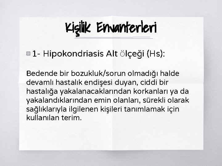 Kişilik Envanterleri ▧ 1 - Hipokondriasis Alt Ölçeği (Hs): Bedende bir bozukluk/sorun olmadığı halde