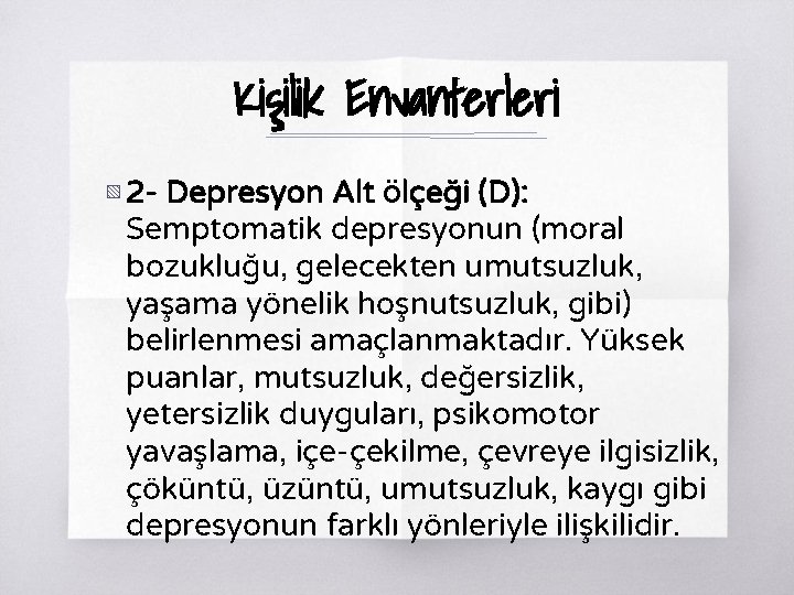 Kişilik Envanterleri ▧ 2 - Depresyon Alt Ölçeği (D): Semptomatik depresyonun (moral bozukluğu, gelecekten