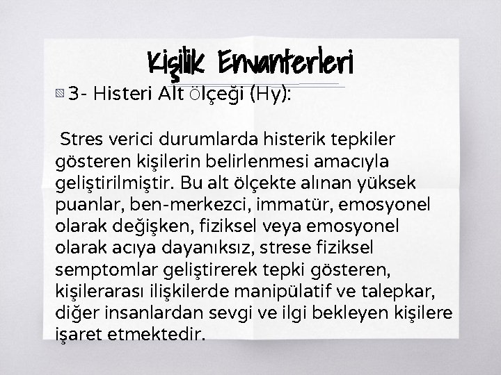 Kişilik Envanterleri ▧ 3 - Histeri Alt Ölçeği (Hy): Stres verici durumlarda histerik tepkiler