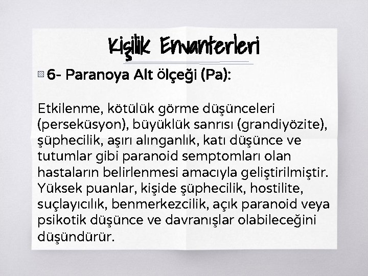Kişilik Envanterleri ▧ 6 - Paranoya Alt Ölçeği (Pa): Etkilenme, kötülük görme düşünceleri (perseküsyon),