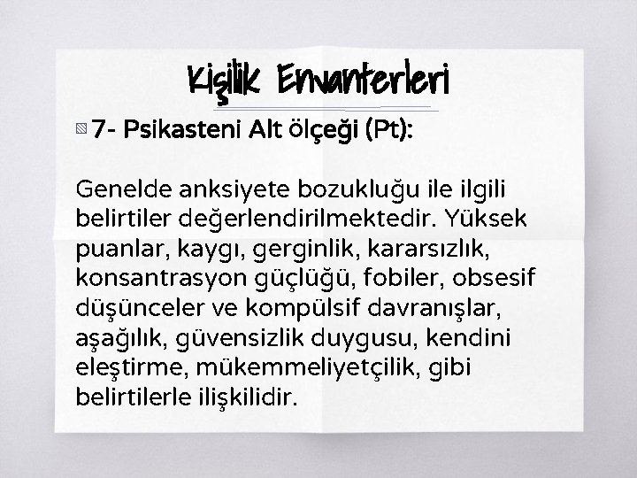 Kişilik Envanterleri ▧ 7 - Psikasteni Alt Ölçeği (Pt): Genelde anksiyete bozukluğu ile ilgili