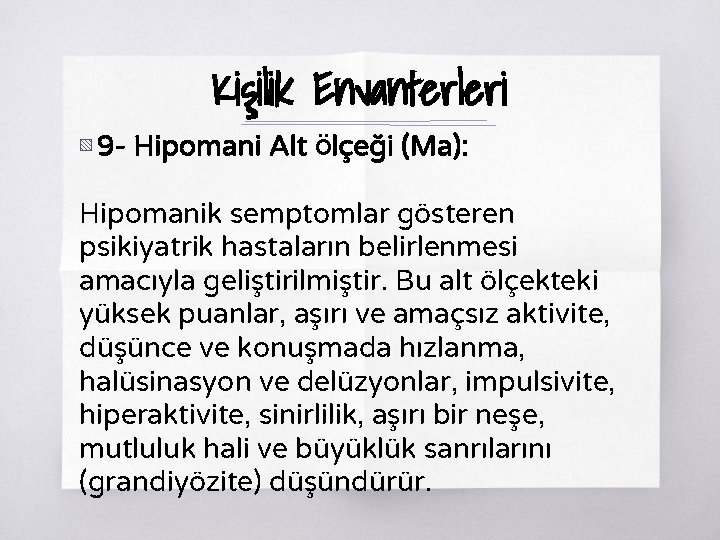 Kişilik Envanterleri ▧ 9 - Hipomani Alt Ölçeği (Ma): Hipomanik semptomlar gösteren psikiyatrik hastaların