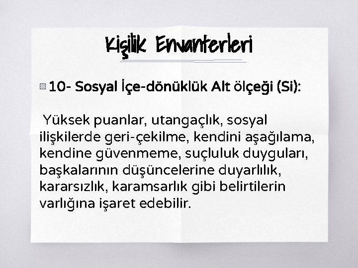 Kişilik Envanterleri ▧ 10 - Sosyal İçe-dönüklük Alt Ölçeği (Si): Yüksek puanlar, utangaçlık, sosyal