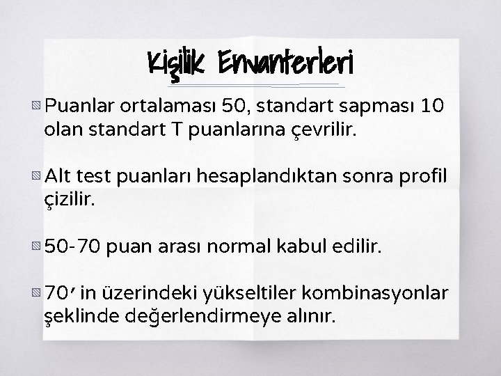 Kişilik Envanterleri ▧ Puanlar ortalaması 50, standart sapması 10 olan standart T puanlarına çevrilir.