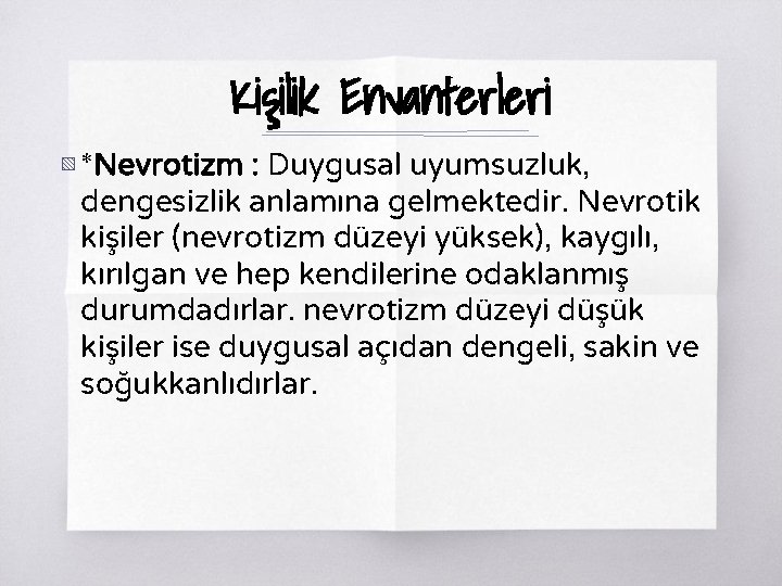 Kişilik Envanterleri ▧ *Nevrotizm : Duygusal uyumsuzluk, dengesizlik anlamına gelmektedir. Nevrotik kişiler (nevrotizm düzeyi