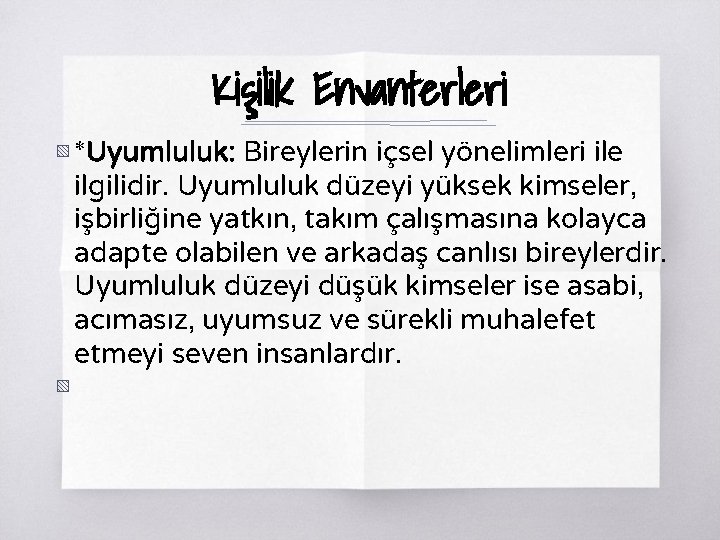 Kişilik Envanterleri ▧ *Uyumluluk: Bireylerin içsel yönelimleri ile ilgilidir. Uyumluluk düzeyi yüksek kimseler, işbirliğine