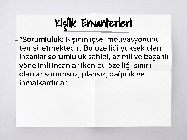 Kişilik Envanterleri ▧ *Sorumluluk: Kişinin içsel motivasyonunu temsil etmektedir. Bu özelliği yüksek olan insanlar