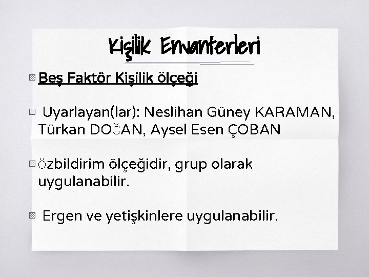 Kişilik Envanterleri ▧ Beş Faktör Kişilik Ölçeği ▧ Uyarlayan(lar): Neslihan Güney KARAMAN, Türkan DOĞAN,